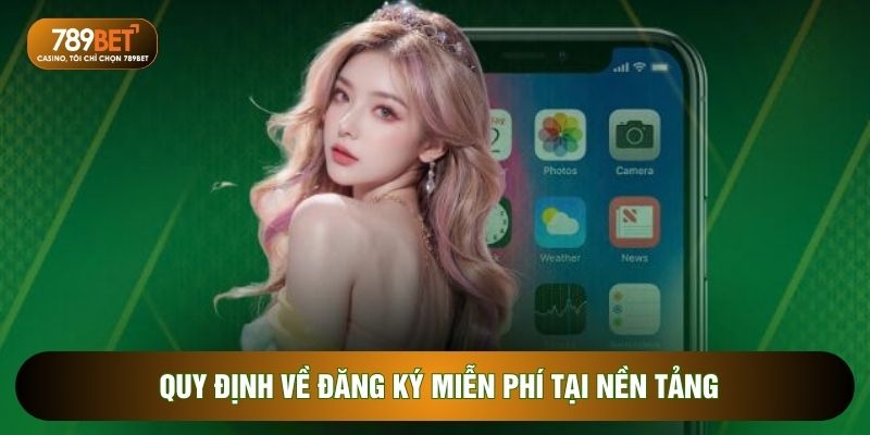 Quy định về đăng ký miễn phí tại nền tảng