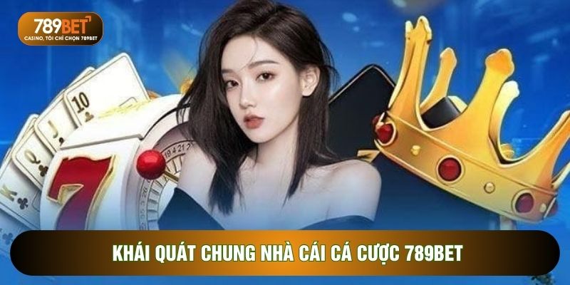 Khái quát chung nhà cái cá cược 789BET