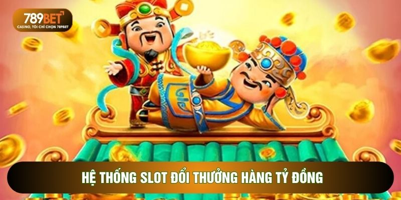 Hệ thống slot đổi thưởng hàng tỷ đồng