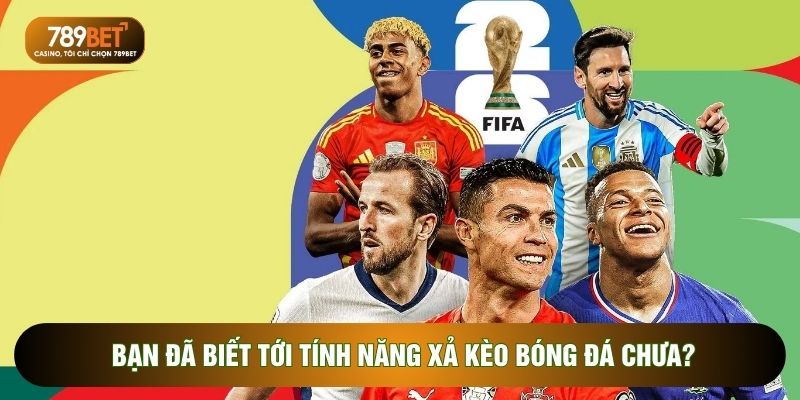 Bạn đã biết tới tính năng xả kèo bóng đá chưa?