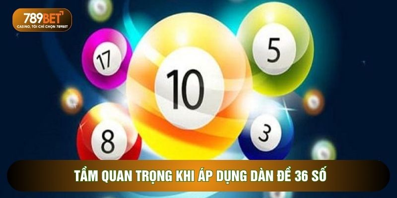 Tầm quan trọng khi áp dụng dàn đề 36 số