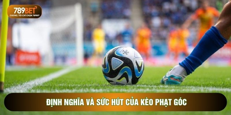 Định nghĩa và sức hút của kèo phạt góc