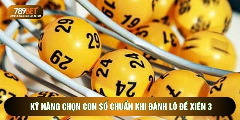 Kỹ năng chọn con số chuẩn khi đánh lô đề xiên 3