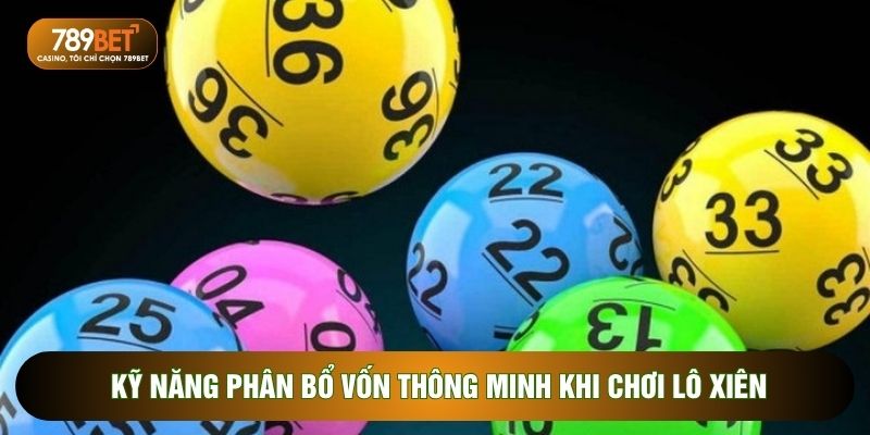 Kỹ năng phân bổ vốn thông minh khi chơi lô xiên