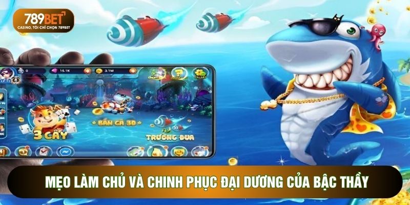 Mẹo làm chủ và chinh phục đại dương của bậc thầy